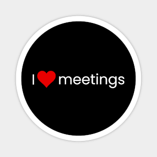 I heart meetings! (wt) Magnet